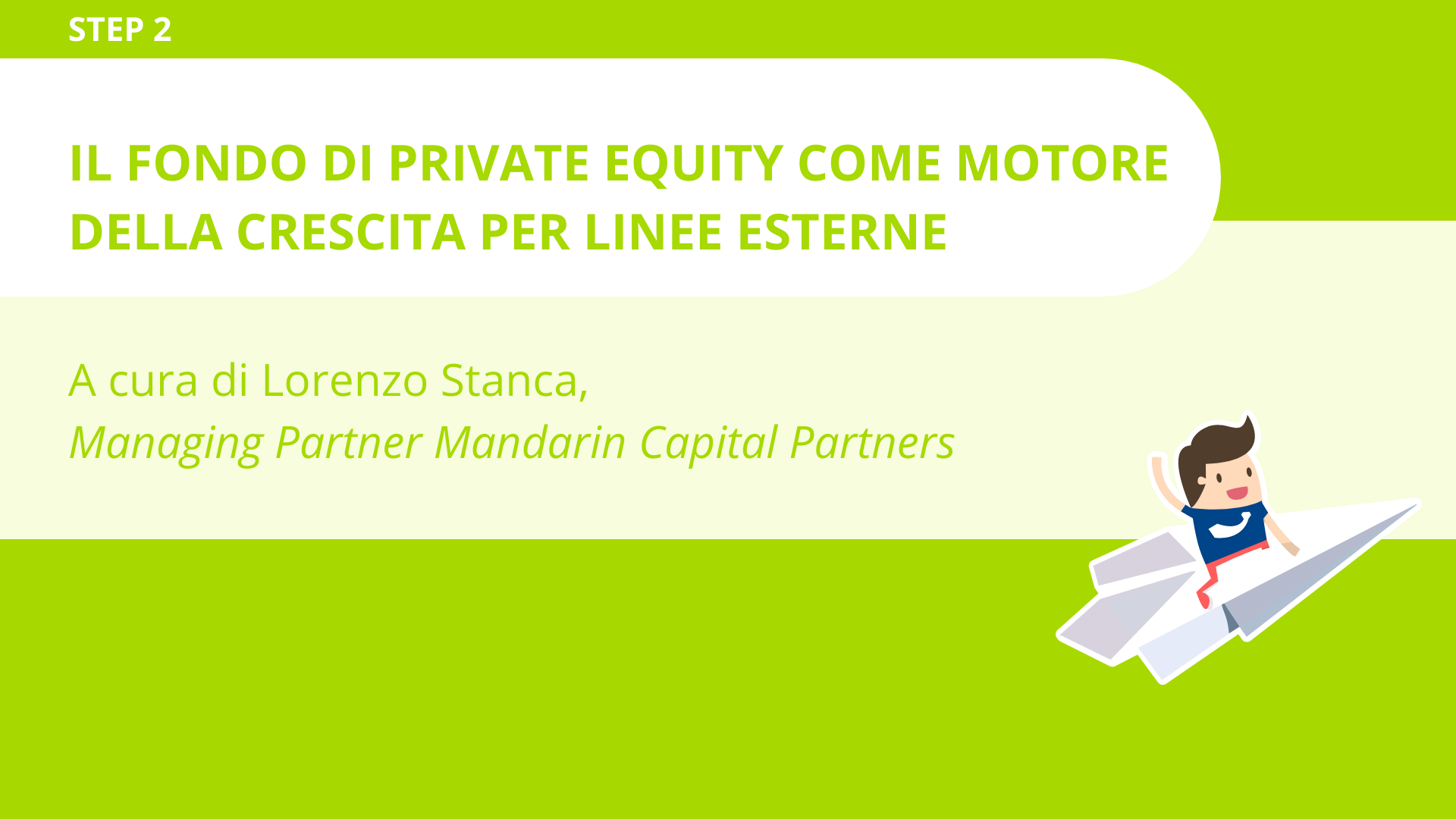 Il fondo di private equity come motore della crescita per linee esterne<br>Lorenzo Stanca - Mandarin Capital Partners 