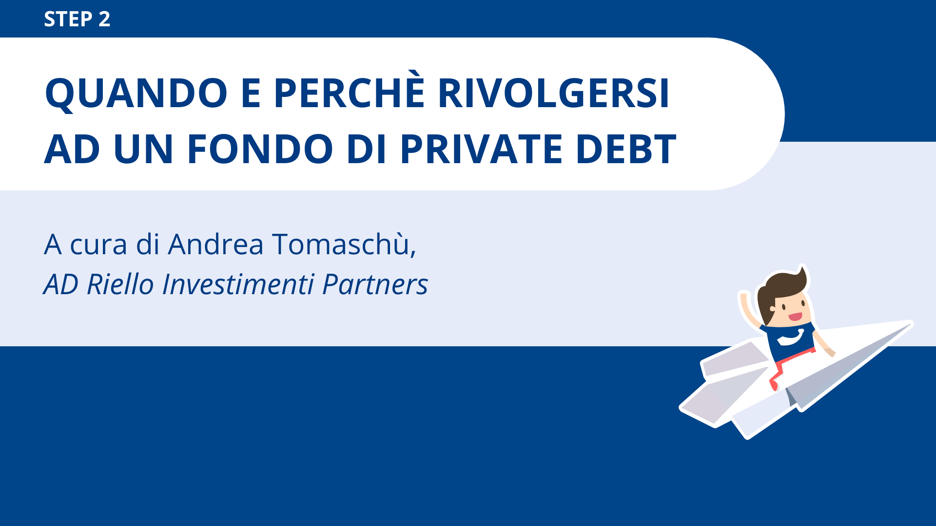  Quando e perché rivolgersi ad un fondo di private debt<br>Andrea Tomaschù - Riello Investimenti Partners